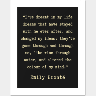 Emily Brontë quote: I have dreamt in my life, dreams that have stayed with me ever after, Posters and Art